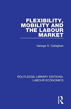 portada Flexibility, Mobility and the Labour Market (Routledge Library Editions: Labour Economics) (en Inglés)