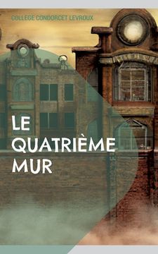 portada Le Quatrième Mur: Une collection de nouvelles à chutes du Collège Condorcet de Levroux (en Francés)
