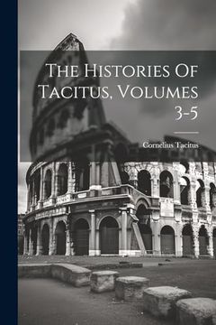 portada The Histories of Tacitus, Volumes 3-5 (en Inglés)