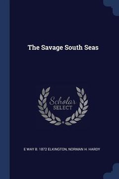 portada The Savage South Seas (en Inglés)