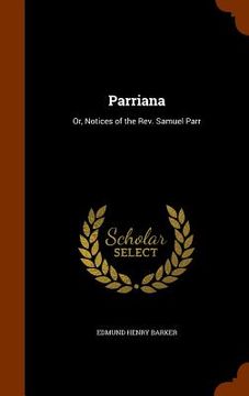 portada Parriana: Or, Notices of the Rev. Samuel Parr