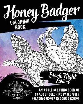 portada Honey Badger Coloring Book: An Adult Coloring Book of 40 Adult Coloring Pages with Relaxing Honey Badger Designs (in English)