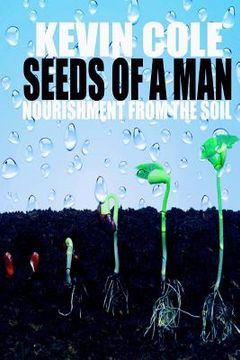 portada Seeds Of A Man: Nourishment From The Soil (en Inglés)