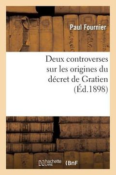 portada Deux Controverses Sur Les Origines Du Décret de Gratien (en Francés)