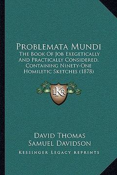 portada problemata mundi: the book of job exegetically and practically considered, containing ninety-one homiletic sketches (1878) (en Inglés)