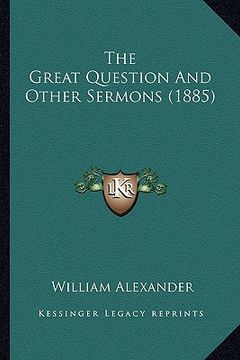 portada the great question and other sermons (1885) (en Inglés)