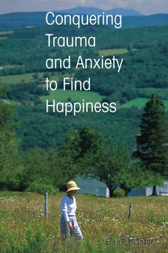 portada Conquering Trauma and Anxiety to Find Happiness (en Inglés)