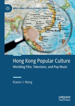 portada Hong Kong Popular Culture: Worlding Film, Television, and Pop Music