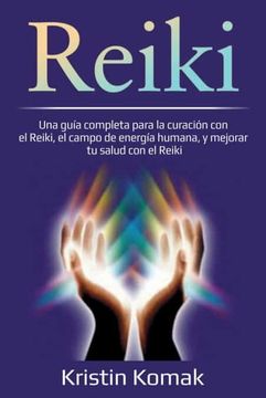 portada Reiki: Una Guía Completa Para la Curación con el Reiki, el Campo de Energía Humana, y Mejorar tu Salud con el Reiki