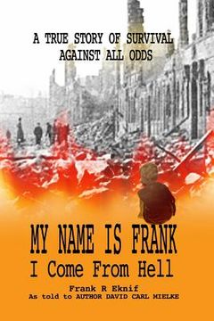 portada My Name is Frank, I Come From Hell: A True Story of Survival Against All Odds (en Inglés)