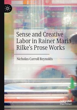portada Sense and Creative Labor in Rainer Maria Rilke's Prose Works (in English)