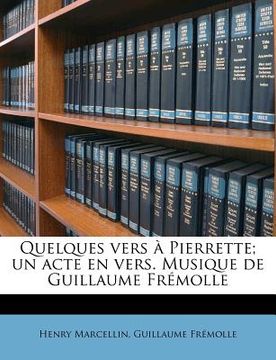 portada Quelques Vers À Pierrette; Un Acte En Vers. Musique de Guillaume Frémolle (in French)