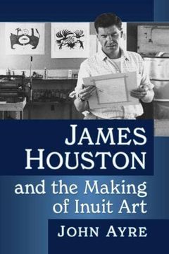 portada James Houston and the Making of Inuit art (en Inglés)