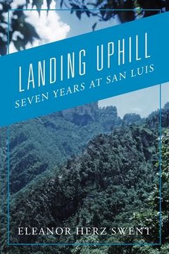 portada Landing Uphill: Seven Years at San Luis (en Inglés)