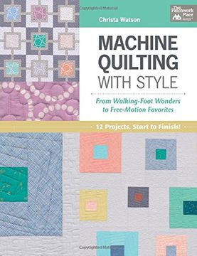 portada Machine Quilting with Style: From Walking-Foot Wonders to Free-Motion Favorites (That Patchwork Place)