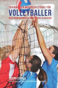 portada Training der mentalen Starke fur Volleyball: Nutze Visualisierungen um dein Potenzial zu entfalten (in German)