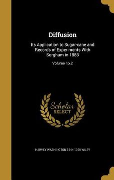 portada Diffusion: Its Application to Sugar-cane and Records of Experiments With Sorghum in 1883; Volume no.2 (en Inglés)