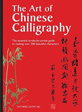 portada The Art of Chinese Calligraphy: The Essential Stroke by Stroke Guide to Making Over 300 Beautiful Characters