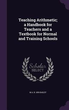 portada Teaching Arithmetic; a Handbook for Teachers and a Textbook for Normal and Training Schools