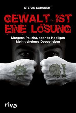 portada Gewalt ist Eine Lösung: Morgens Polizist, Abends Hooligan - Mein Geheimes Doppelleben (in German)