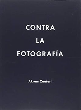 portada AKRAM ZAATARI. CONTRA LA FOTOGRAFÍA (in Spanish)