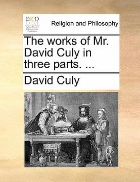 portada the works of mr. david culy in three parts. ...