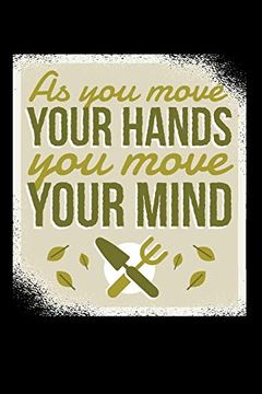 portada As you Move Your Hands you Move Your Minds 120 Pages Dina5: My Garden Spring Hobby Gardener Gift 120 Pages Dina5 (en Inglés)