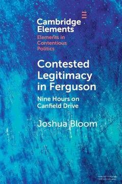 portada Contested Legitimacy in Ferguson: Nine Hours on Canfield Drive (Elements in Contentious Politics) (en Inglés)