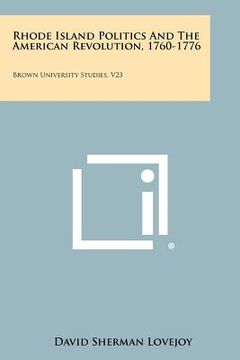 portada rhode island politics and the american revolution, 1760-1776: brown university studies, v23 (in English)