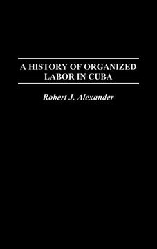 portada A History of Organized Labor in Cuba (en Inglés)