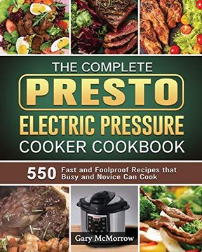 portada The Complete Presto Electric Pressure Cooker Cookbook: 550 Fast and Foolproof Recipes That Busy and Novice can Cook (en Inglés)