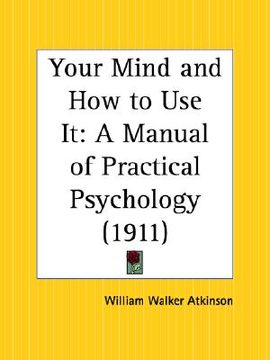 portada your mind and how to use it: a manual of practical psychology