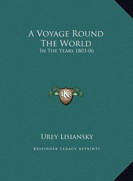 portada a voyage round the world: in the years 1803-06: performed, by order of his imperial majesty alexander the first, emperor of russia, in the ship (en Inglés)