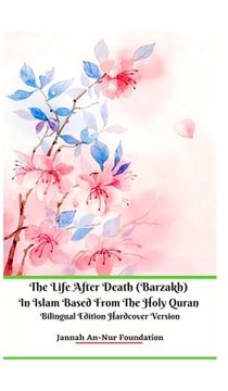 portada The Life After Death (Barzakh) In Islam Based from The Holy Quran Bilingual Edition Hardcover Version (en Inglés)