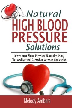 portada Natural High Blood Pressure Solutions: Lower Your Blood Pressure Naturally Using Diet And Natural Remedies Without Medication