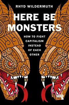 portada Here Be Monsters: How to Fight Capitalism Instead of Each Other (in English)