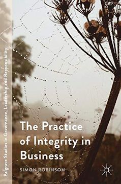 portada The Practice of Integrity in Business (Palgrave Studies in Governance, Leadership and Responsibility) 