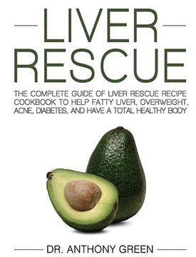 portada Liver Rescue: The Complete Guide of Liver Rescue Recipe Cookbook to Help Fatty Liver, Overweight, Acne, Diabetes, and Have a Total Healthy Body 