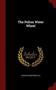 portada The Pelton Water Wheel (en Inglés)