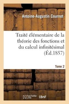 portada Traité Élémentaire de la Théorie Des Fonctions Et Du Calcul Infinitésimal. T. 2 (en Francés)
