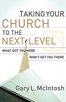 portada Taking Your Church to the Next Level: What got you Here Won't get you There 