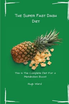 portada The Super Fast Dash Diet: This Is The Complete Diet For a Metabolism Boost (en Inglés)