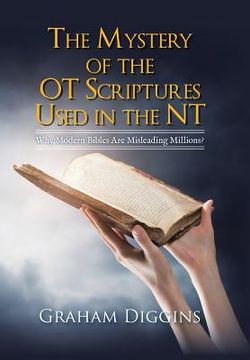 portada The Mystery of the Ot Scriptures Used in the Nt: Why Modern Bibles Are Misleading Millions?