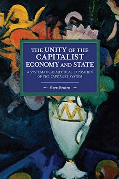 portada The Unity of the Capitalist Economy and State: A Systematic-Dialectical Exposition of the Capitalist System (Historical Materialism)