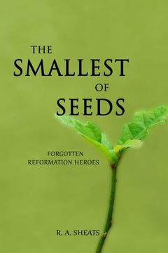 portada The Smallest of Seeds: Forgotten Reformation Heroes (in English)