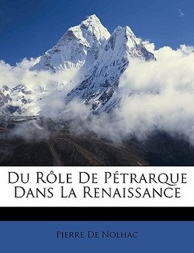 portada Du Rôle De Pétrarque Dans La Renaissance (en Francés)