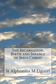 portada The Incarnation, Birth and Infancy of Jesus Christ (en Inglés)