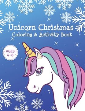 portada Unicorn Christmas Coloring & Activity Book Ages 4-8: Unicorn Coloring Books for Girls - Cute Kids Holiday Gift Activity Pages for Age 4, 5, 6, 7, 8