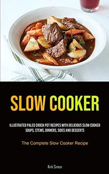 portada Slow Cooker: Illustrated Paleo Crock pot Recipes With Delicious Slow Cooker Soups, Stews, Dinners, Sides and Desserts (The Complete Slow Cooker Recipe) (in English)