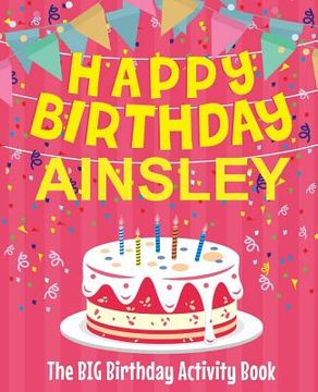 portada Happy Birthday Ainsley - The Big Birthday Activity Book: (Personalized Children's Activity Book) (en Inglés)